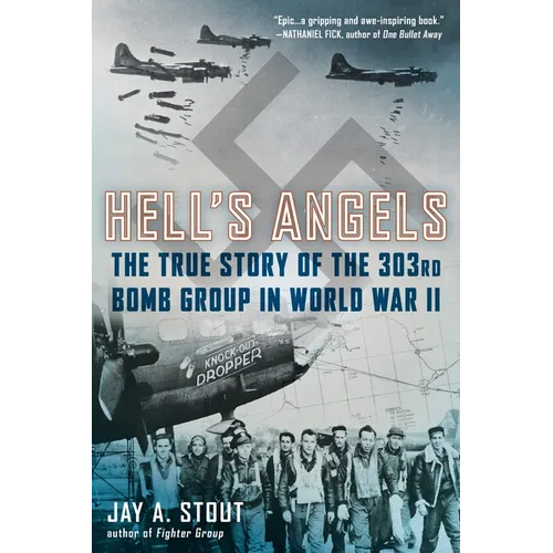 Hell's Angels: The True Story of the 303rd Bomb Group in World War II