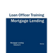 Mortgage Lending - Loan Officer Training