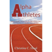 Alpha Athletes: Discovering the 7 Success Secrets of Elite Athletes From the Perspective of an Athlete, Coach, and Mom