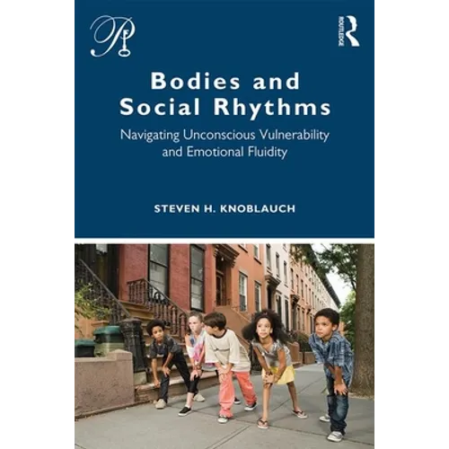Bodies and Social Rhythms: Navigating Unconscious Vulnerability and Emotional Fluidity