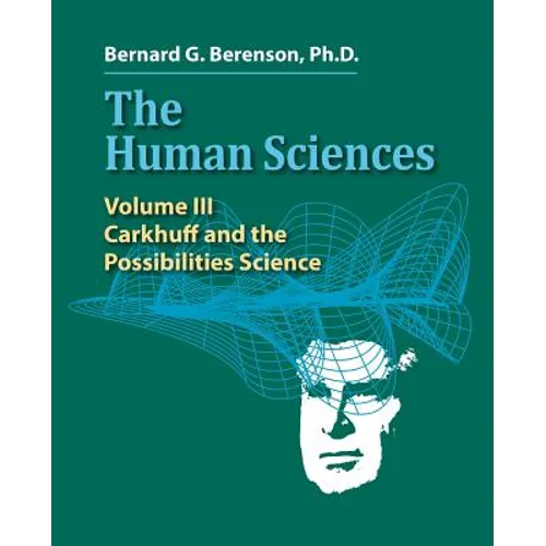 The Human Sciences Volume III: Carkhuff and the Possibilities Science