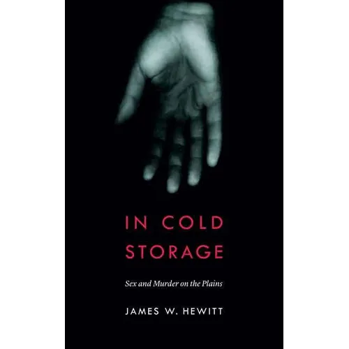 In Cold Storage: Sex and Murder on the Plains