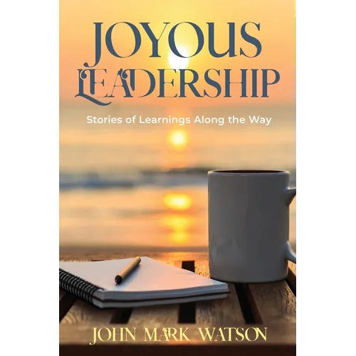 Joyous Leadership: Stories of Learnings Along the Way