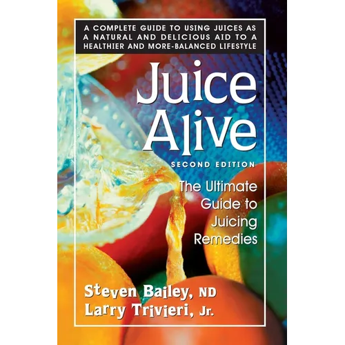 Juice Alive: The Ultimate Guide to Juicing Remedies