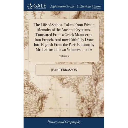 The Life of Sethos. Taken From Private Memoirs of the Ancient Egyptians. Translated From a Greek Manuscript Into French. And now Faithfully Done Into