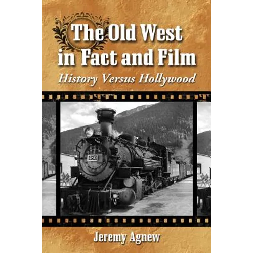 The Old West in Fact and Film: History Versus Hollywood
