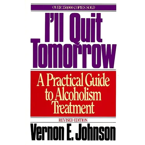I'll Quit Tomorrow: A Practical Guide to Alcoholism Treatment