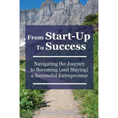 From Start-Up to Success: Navigating the Journey to Becoming (and Staying) a Successful Entrepreneur