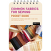 Common Fabrics for Sewing: Pocket Guide: A Glossary of Fabrics and How to Use Them for Sewing Projects