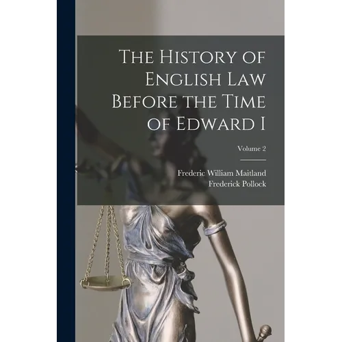 The History of English Law Before the Time of Edward I; Volume 2