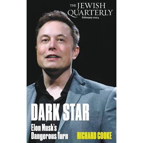 Dark Star: Elon Musk's Dangerous Turn: Jewish Quarterly 255