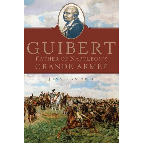 Guibert: Father of Napoleon's Grande Armée Volume 57