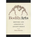 Bodily Arts: Rhetoric and Athletics in Ancient Greece