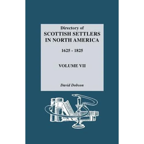 Directory of Scottish Settlers in North America, 1625-1825. Volume VII
