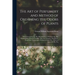 The Art of Perfumery and Method of Obtaining the Odors of Plants: With Instructions for The Manufacture of Perfumes for The Handkerchief, Scented Powd
