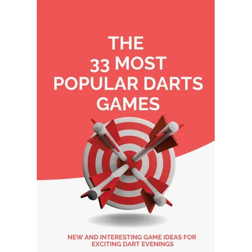 The 33 Most Popular Darts Games: New and Interesting Game Ideas for Exciting Dart Evenings