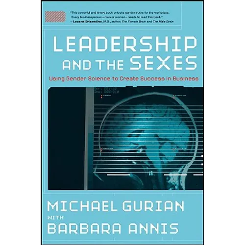 Leadership and the Sexes: Using Gender Science toCreate Success in Business