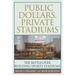 Public Dollars, Private Stadiums: The Battle Over Building Sports Stadiums