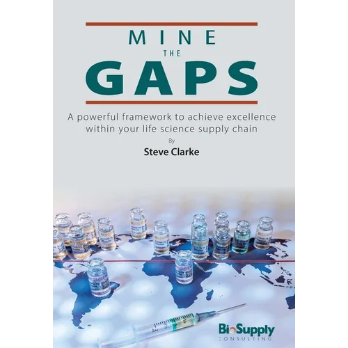 Mine the Gaps: A powerful framework to achieve excellence within your life science supply chain