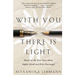 With You There Is Light: Based on the True Story about Sophie Scholl and Fritz Hartnagel