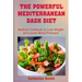 The Powerful Mediterranean Dash Diet: Medical Cookbook to Lose Weight and Lower Blood Pressure