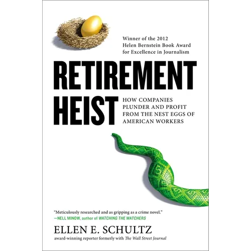 Retirement Heist: How Companies Plunder and Profit from the Nest Eggs of American Workers