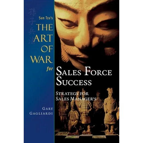 Sun Tzu's The Art of War for Sales Force Success: Strategy for Sales Managers