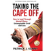 Taking the Cape Off: How to Lead Through Mental Illness, Unimaginable Grief and Loss