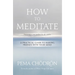 How to Meditate: A Practical Guide to Making Friends with Your Mind