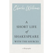 A Short Life of Shakespeare - With the Sources