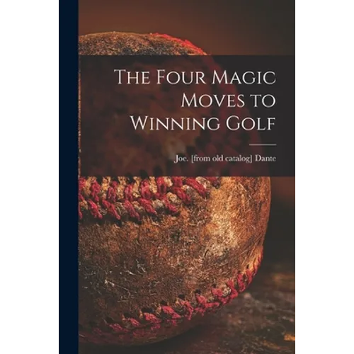 The Four Magic Moves to Winning Golf