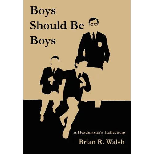 Boys Should Be Boys /; A Headmaster's Reflections