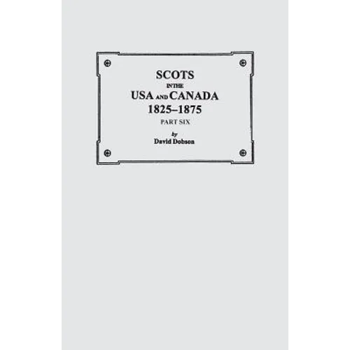Scots in the USA and Canada, 1825-1875. Part Six