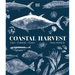 Coastal Harvest: Fish - Forage - Feast: A Cookbook
