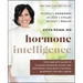 Hormone Intelligence: The Complete Guide to Calming Hormone Chaos and Restoring Your Body's Natural Blueprint for Well-Being