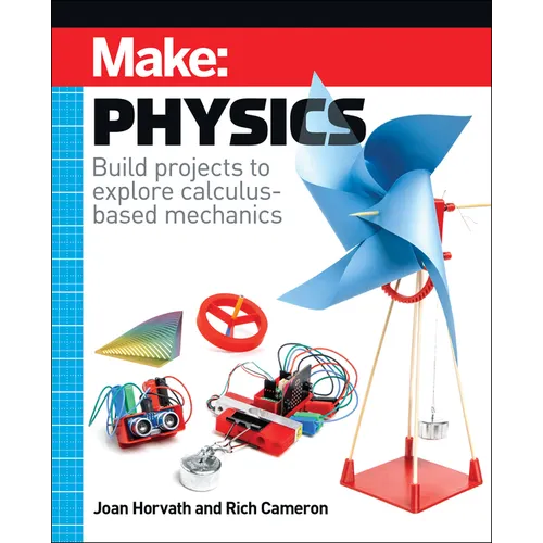 Make: Physics: Build Projects to Explore Calculus-Based Mechanics