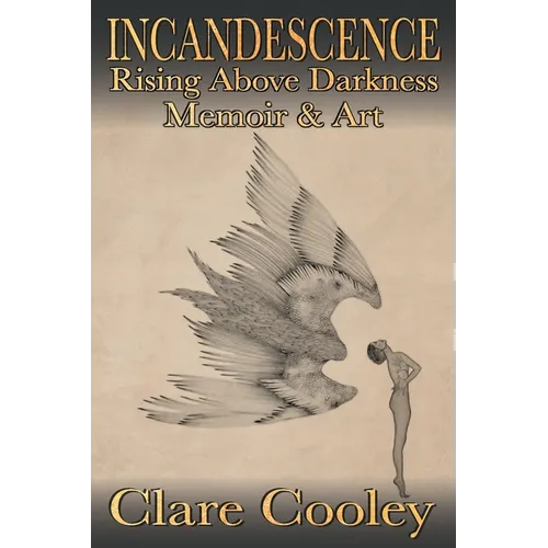 Incandescence: Rising Above Darkness, Memoir & Art
