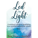 Led by Light: A medium's guide to developing your intuitive and psychic senses