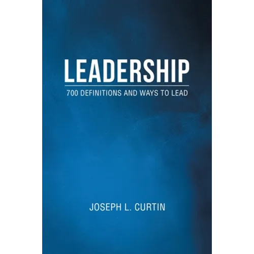 Leadership: 700 Definitions and Ways to Lead