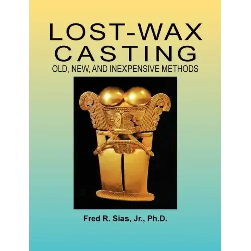 Lost-Wax Casting: Old, New, and Inexpensive Methods