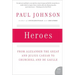 Heroes: From Alexander the Great and Julius Caesar to Churchill and de Gaulle