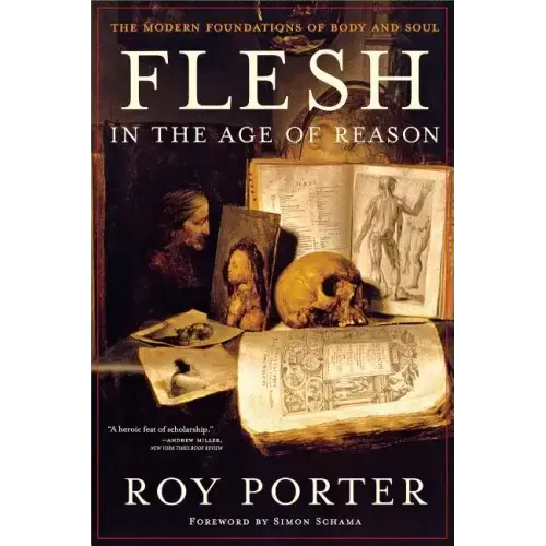 Flesh in the Age of Reason: The Modern Foundations of Body and Soul (Revised)
