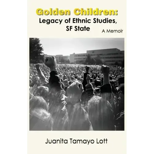 Golden Children: Legacy of Ethnic Studies, SF State. A Memoir