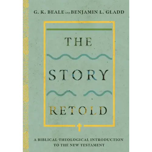 The Story Retold: A Biblical-Theological Introduction to the New Testament