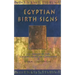 Egyptian Birth Signs: The Secrets of the Ancient Egyptian Horoscope