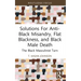 Solutions For Anti-Black Misandry, Flat Blackness, and Black Male Death: The Black Masculinist Turn