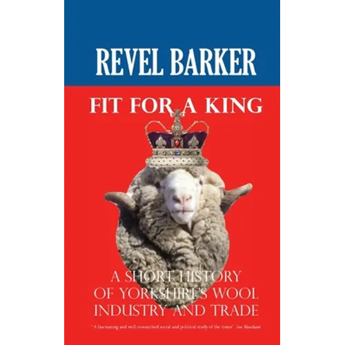 Fit For A King: A Short History of Yorkshire's Wool Industry and Trade