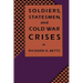 Soldiers, Statesman, and Cold War Crises