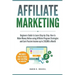 Affiliate Marketing: Beginners Guide to Learn Step-by-Step How to Make Money Online using Affiliate Program Strategies and Earn Passive Inc