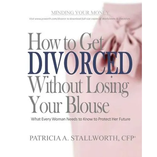 How to Get Divorced Without Losing Your Blouse: What Every Woman Needs to Know to Protect Her Future